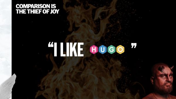 Comparison is the thief of Joy. “I like Hugo”