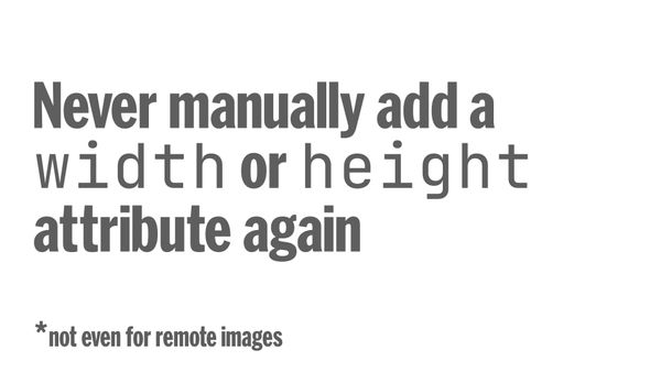 Never add a width/height attribute manually again. Not even for remote images.
