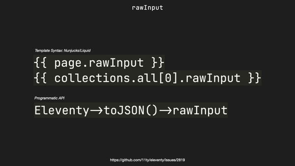 {{ page.rawInput }} is now available and rawInput in collection items and programmatic API calls.