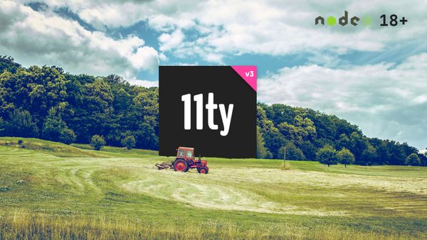 The 11ty v3 logo sits on a farm field in front of a small red tractor, Node v18+