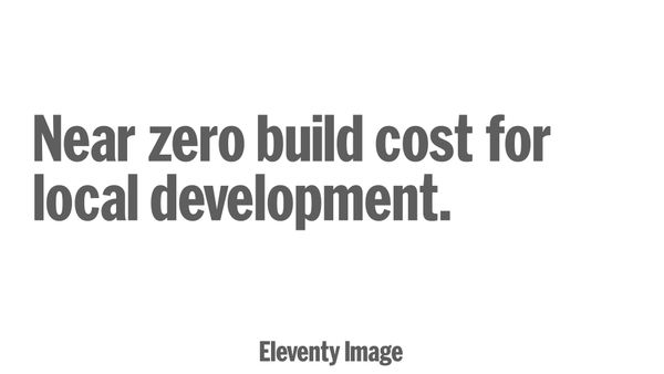 Near zero build cost for image processing during local development.