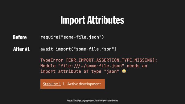 Import attributes, before we could require a JSON file directly. You can’t await import a JSON file now.