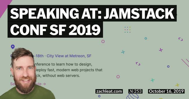 Speaking at: JAMstack Conf SF 2019